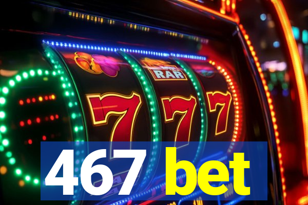 467 bet